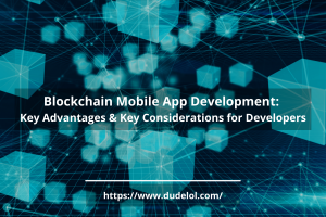 Blockchain Mobile App Development: Key Advantages & Key Considerations for Developers